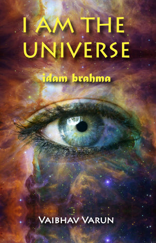 I am the Universe “idam brahma”