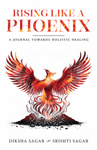 Rising Like A Phoenix : A Journal Towards Holistic Healing