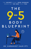 The 9 to 5 Body Blueprint - The Secret Every Desk Worker Needs but No One Told You