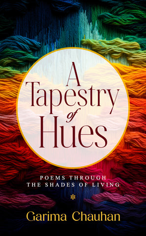 A Tapestry of Hues - Poems Through the Shades of Living