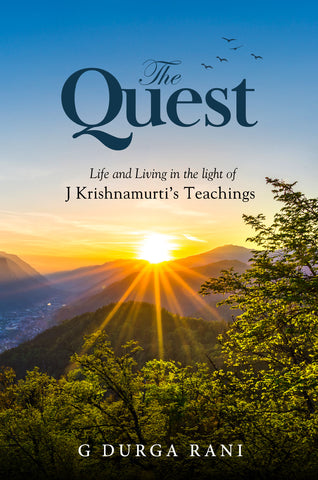 The Quest - Life and Living in the Light of J Krishnamurti’s Teachings