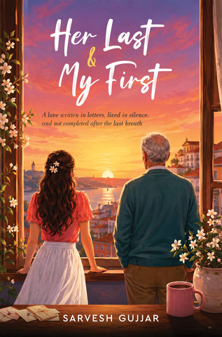 Her Last & My First - A Love Written in Letters, Lived in Silence, and Not Completed After the Last Breath