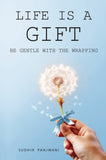 Life is a Gift - Be Gentle with the Wrapping