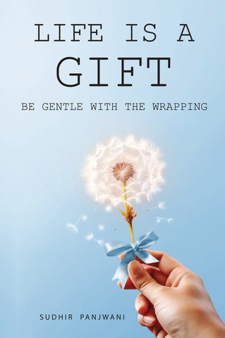 Life is a Gift - Be Gentle with the Wrapping