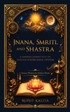Jnana, Smriti, and Shastra: A Luminous Journey into the Indian Knowledge System - Ancient Wisdom for Modern Minds