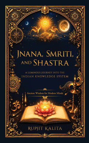 Jnana, Smriti, and Shastra: A Luminous Journey into the Indian Knowledge System - Ancient Wisdom for Modern Minds