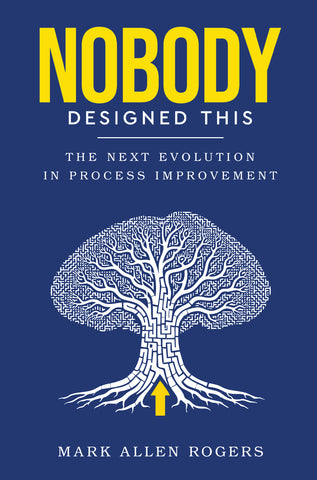Nobody Designed This - The Next Evolution in Process Improvement