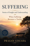 Suffering - Stories of Insight and Understanding - When Suffering Becomes a Teacher