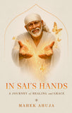 In Sai's Hands - A Journey of Healing and Grace