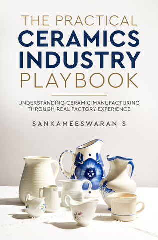 The Practical Ceramics Industry Playbook - Understanding Ceramic Manufacturing Through Real Factory Experience