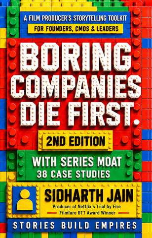 Boring Companies Die First Edition 2 - A Film Producer’s Storytelling Toolkit for Founders, Cmos & Leaders