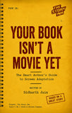 Your Book Isn’t a Movie Yet - The Smart Author’s Guide to Screen Adaptation