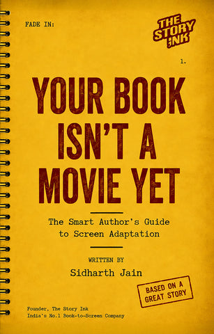 Your Book Isn’t a Movie Yet - The Smart Author’s Guide to Screen Adaptation