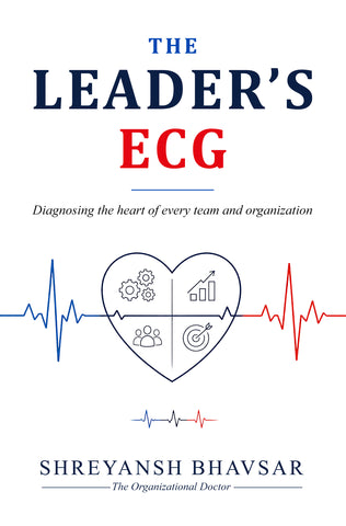 The Leader’s ECG - Diagnosing the Heart of Every Team and Organization