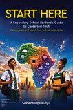 Start Here: A Secondary School Student's Guide to Careers in Tech - Explore, Learn and Launch Your Tech Career in Africa