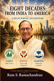 Eight Decades: From India to America - A Life of Purpose and Gratitude