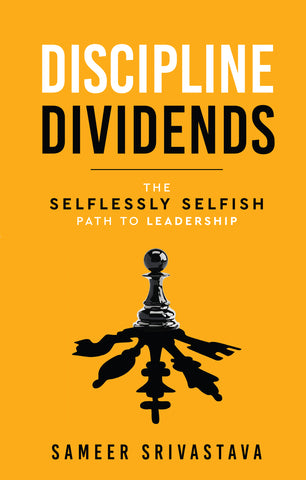 Discipline Dividends - The Selflessly Selfish Path to Leadership