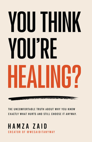 You Think You’re Healing? - The Uncomfortable Truth About Why You Know Exactly What Hurts And Still Choose It Anyway