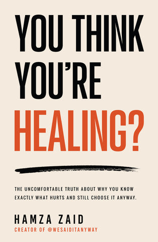 You Think You’re Healing? - The Uncomfortable Truth About Why You Know Exactly What Hurts And Still Choose It Anyway