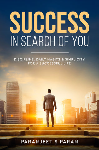 Success in Search of You - Discipline, Daily Habits & Simplicity for a Successful Life
