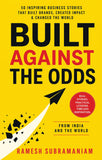 Built Against the Odds - 50 Inspiring Business Stories That Built Brands, Created Impact & Changed the World
