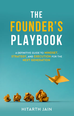 The Founder's Playbook - A Definitive Guide to Mindset, Strategy, and Execution for the Next Generation
