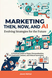 Marketing Then, Now, and AI - Evolving Strategies for the Future