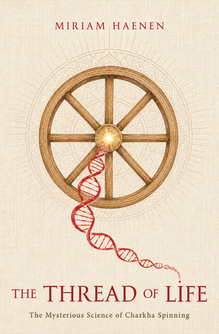 [Pre-Order] The Thread of Life - The Mysterious Science of Charkha Spinning