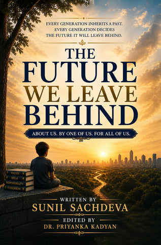 The Future We Leave Behind - Every Generation Inherits a Past - Every Generation Decides the Future It Will Leave Behind