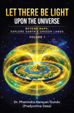 Let There Be Light Upon the Universe - Beyond Maps: Explore Earth’s Unseen Lands (Volume 1)