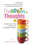 Random Thoughts on Life, Love, Work, Business and Everything in Between - Guaranteed to Inspire You, Make You Laugh, Cry, Think and Transform You