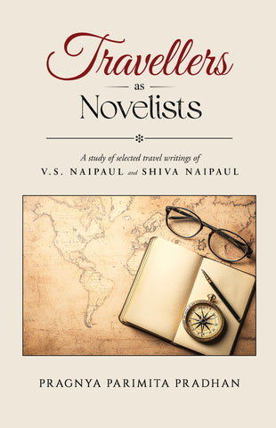 Travellers as Novelists - A Study of Selected Travel Writings of V.S. Naipaul and Shiva Naipaul