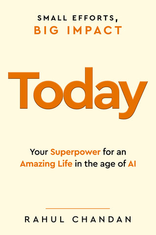 Today - Your Superpower for an Amazing Life in the Age of AI - Small Efforts, Big Impact