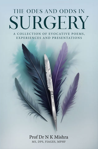 The Odes and Odds in Surgery : A Collection of Evocative Poems, Experiences and Presentations