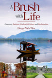 A Brush with Life - Essays on Kashmir, Kashmiri Culture and Reclamation