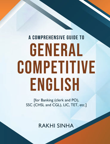 A Comprehensive Guide to General Competitive English - [for Banking (clerk and PO), SSC (CHSL and CGL), LIC, TET, etc.]