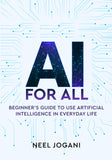 AI For All: Beginner's Guide to use Artificial Intelligence in Everyday Life