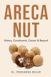 Areca Nut - History, Constituents, Cancer & Beyond