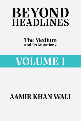 Beyond Headlines - Volume I: The Medium and Its Mutations