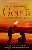 Shreemad Bhagavad Geeta - A Vision of the Vedanta for Beginners