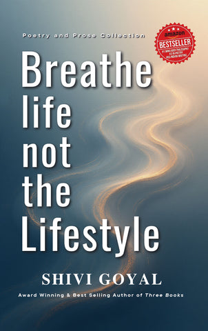 Breathe Life Not The Lifestyle : A Poetry and Prose Collection: In a world obsessed with appearances, dare to breathe deeper.
