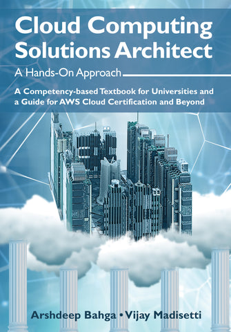 Cloud Computing Solutions Architect: A Hands-On Approach: A Competency-based Textbook for Universities and a Guide for AWS Cloud Certification and Beyond