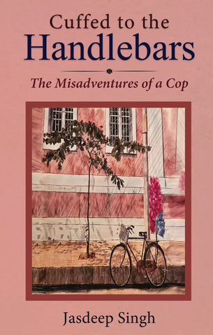 Cuffed to the Handlebars - The Misadventures of a Cop