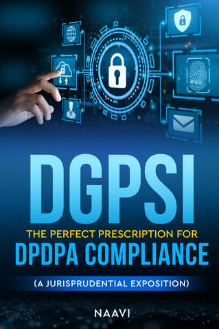 DGPSI The Perfect Prescription for DPDPA Compliance - (A Jurisprudential Exposition)