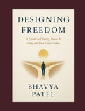 Designing Freedom : A Guide to Clarity, Peace & Living on Your Own Terms
