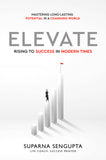 Elevate: Rising to Success in Modern Times - Mastering Long-Lasting Potential in a Changing World