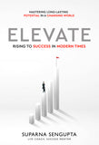 Elevate: Rising to Success in Modern Times - Mastering Long-Lasting Potential in a Changing World