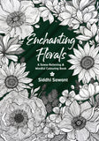 Enchanting florals - A Stress-Relieving & Mindful Colouring Book