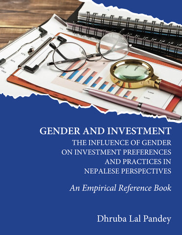 Gender and Investment: The Influence of Gender on Investment Preferences and Practices in Nepalese Perspectives - An Empirical Reference Book