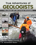 True Adventures of Geologists - 151 Tales of GSI Field Officers